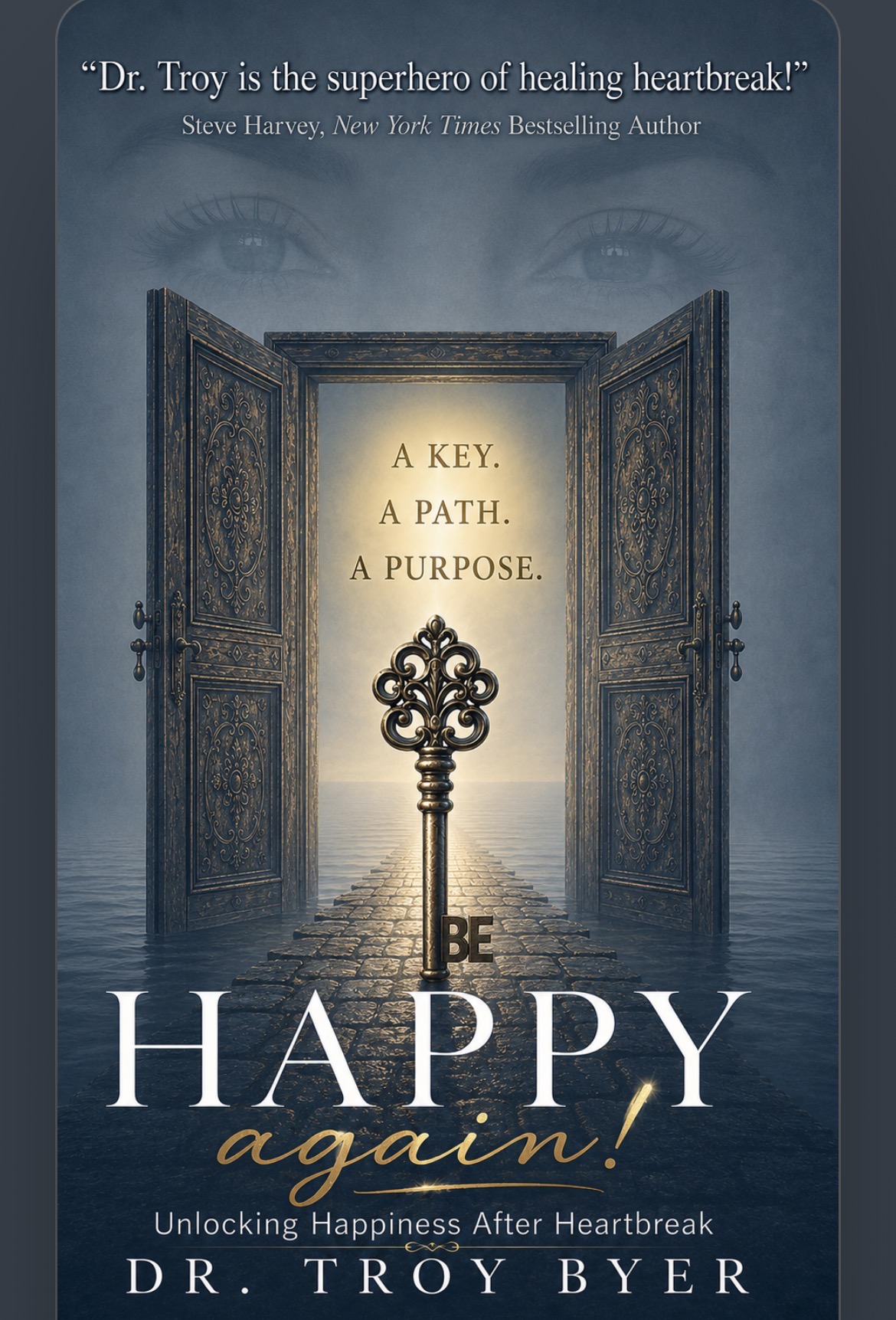 Happy Again — Unlocking Happiness After Heartbreak by Dr. Troy Byer. A key, a path, a purpose.